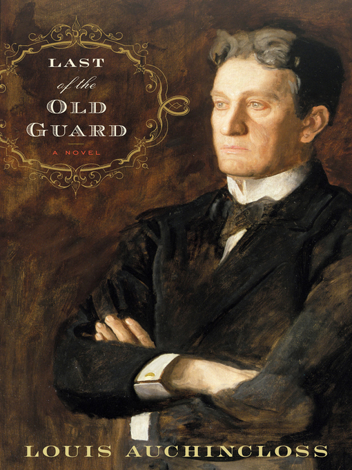Title details for Last of the Old Guard by Louis Auchincloss - Available